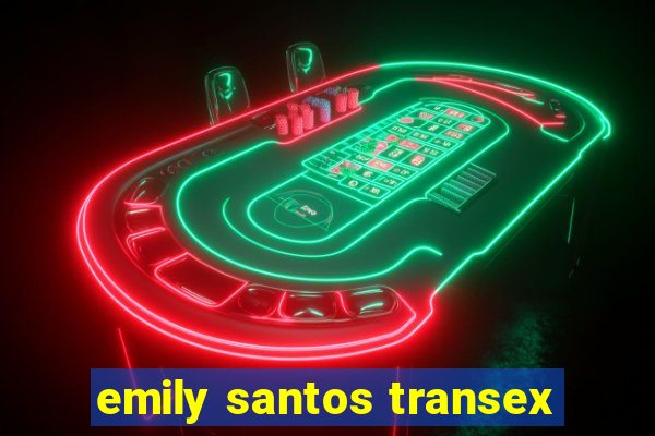 emily santos transex